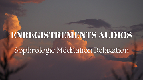 créer des audios de relaxation sophrologie méditation de 10 à 25 min