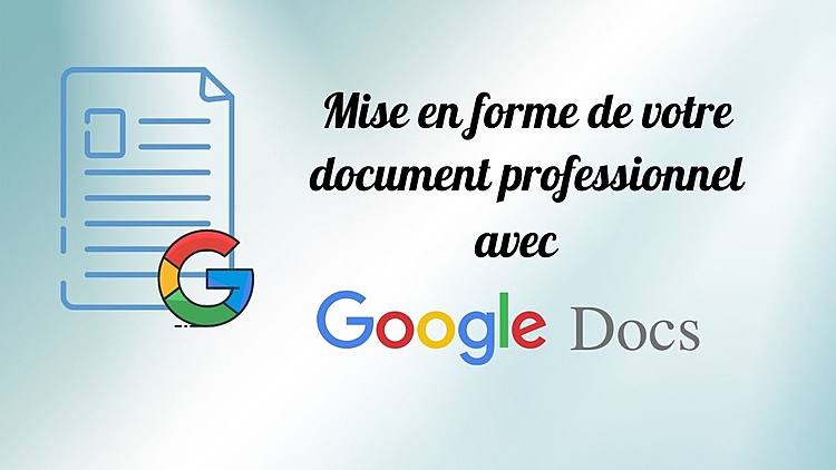 mettre en forme votre document professionnel avec Google Docs