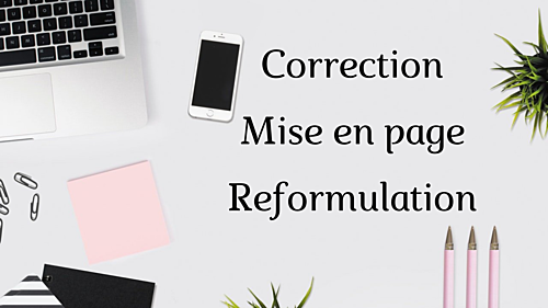 faire la correction, la mise en page et la reformulation de vos textes