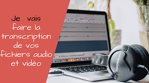 faire la transcription de vos fichiers audio ou vidéo (10 min ou +)