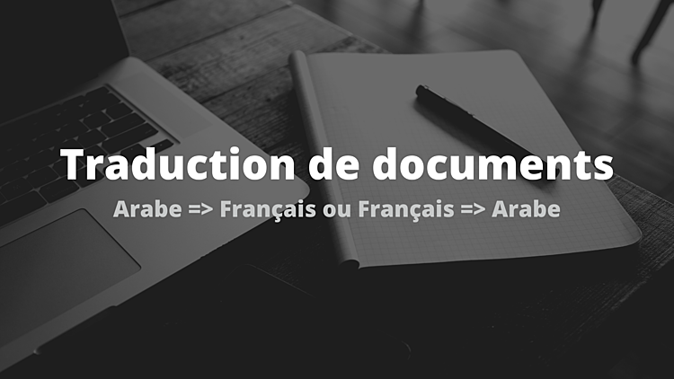 faire la traduction de vos documents entre l'Arabe et le Français