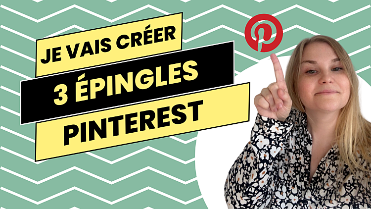 créer 3 épingles Pinterest pour diffuser vos articles de blog.